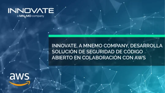 INNOVATE, A MNEMO COMPANY, DESARROLLA SOLUCIÓN DE SEGURIDAD DE CÓDIGO ABIERTO EN COLABORACIÓN CON AWS.