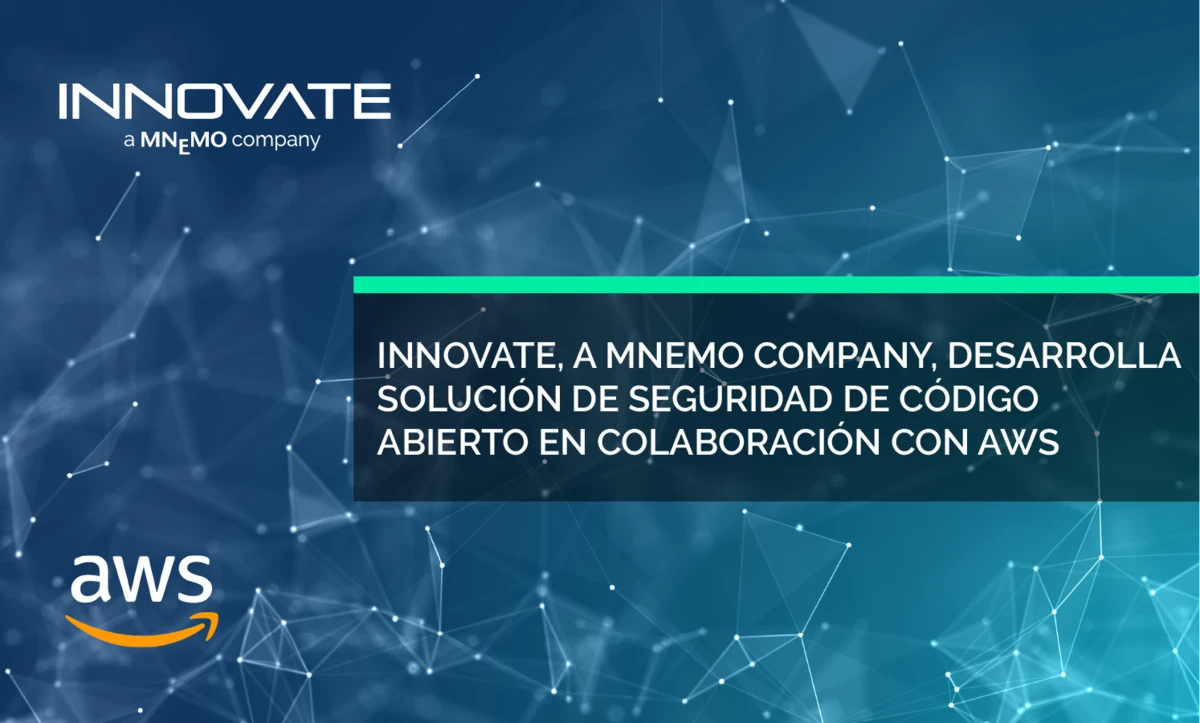 INNOVATE, A MNEMO COMPANY, DESARROLLA SOLUCIÓN DE SEGURIDAD DE CÓDIGO ABIERTO EN COLABORACIÓN CON AWS.