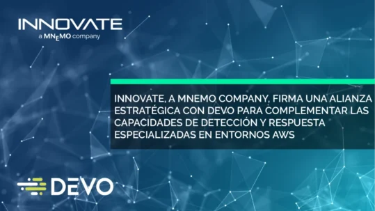 INNOVATE, A MNEMO COMPANY, FIRMA UNA ALIANZA ESTRATÉGICA CON DEVO PARA COMPLEMENTAR LAS CAPACIDADES DE DETECCIÓN Y RESPUESTA ESPECIALIZADAS EN ENTORNOS AWS