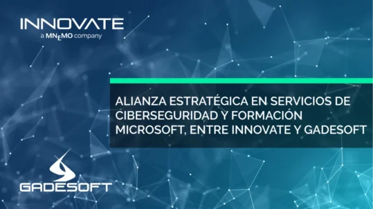 INNOVATE, A MNEMO COMPANY, Y GADESOFT FIRMAN UNA ALIANZA ESTRATÉGICA PARA LA FORMACIÓN EN SERVICIOS DE CIBERSEGURIDAD SOBRE MICROSOFT